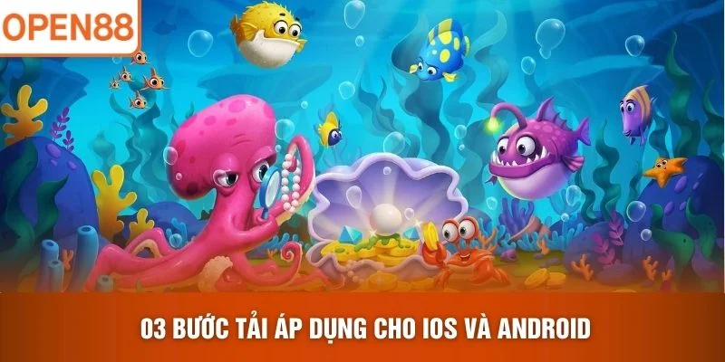 03 bước tải áp dụng cho IOS và Android