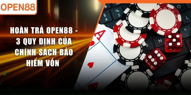 Hoàn Trả OPEN88 - 3 Quy Định Của Chính Sách Bảo Hiểm Vốn 